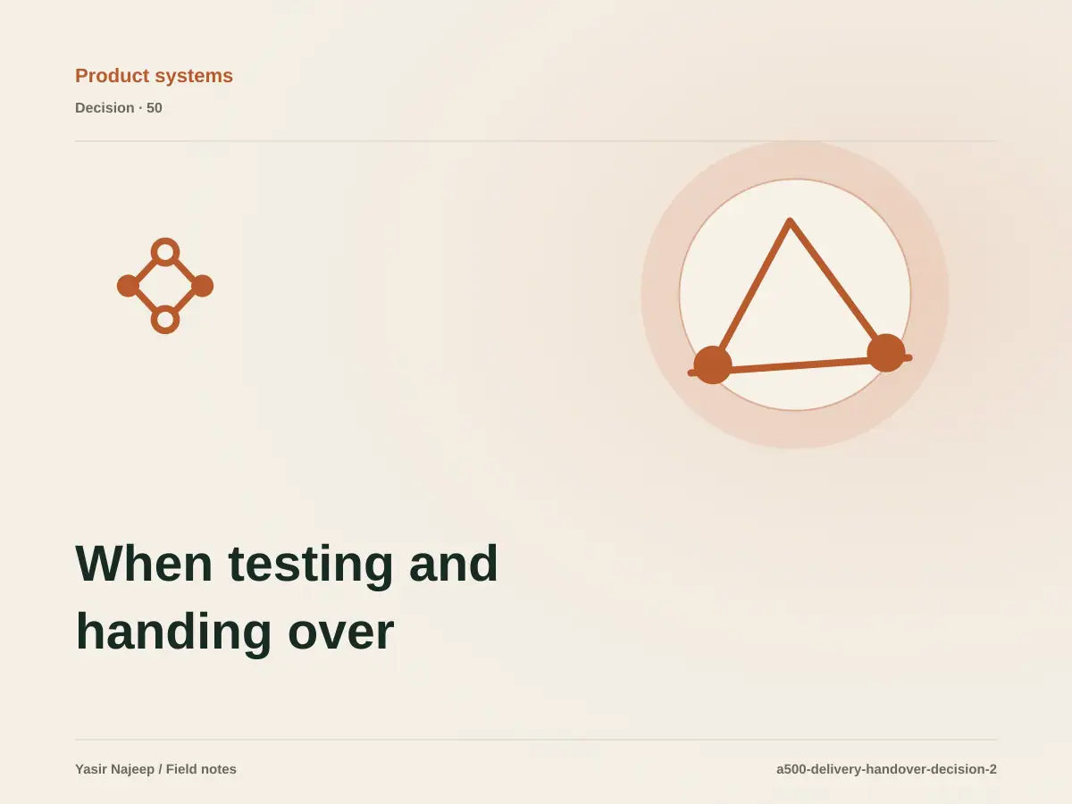 When testing and handing over systems makes sense, and when to wait