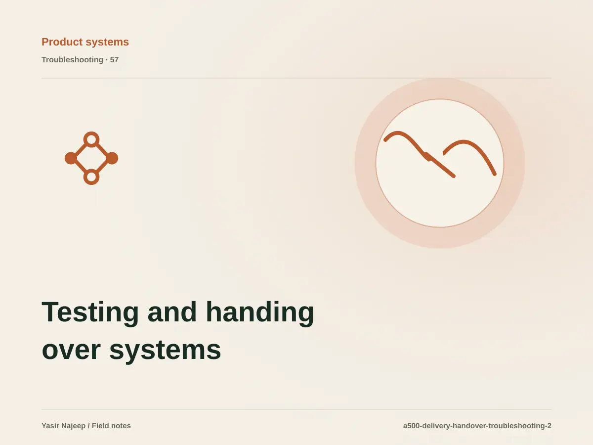 Testing and handing over systems failures: find the cause instead of masking the symptom