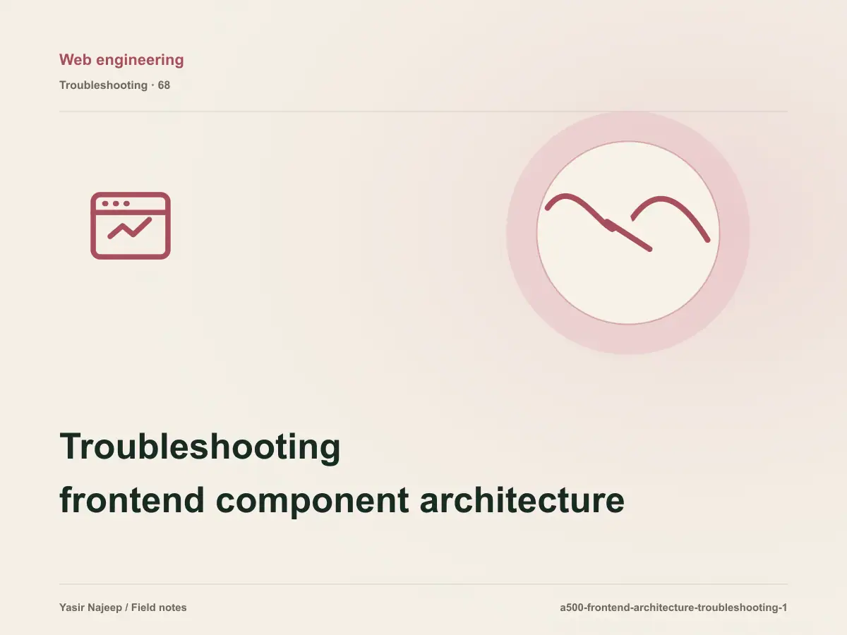 Troubleshooting frontend component architecture: reproduce the failure before changing code
