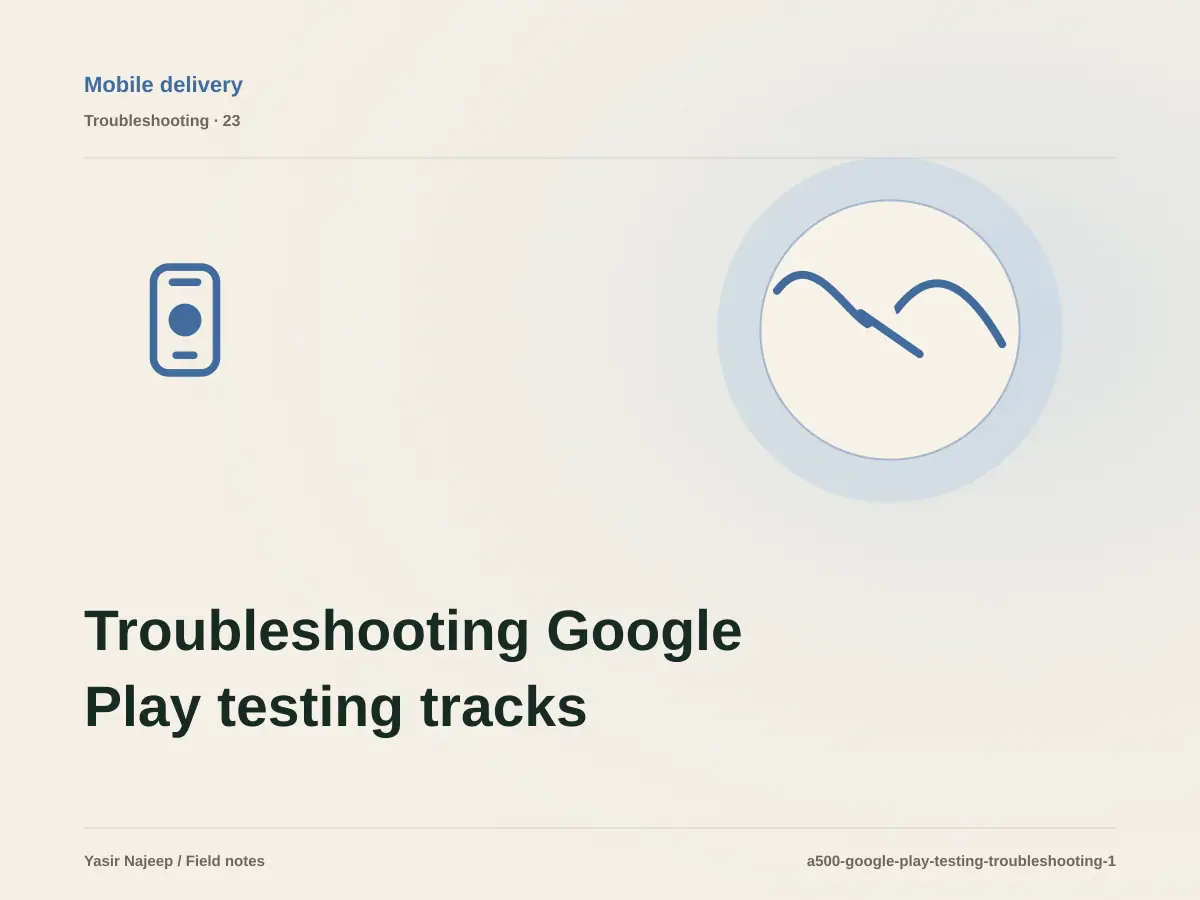 Troubleshooting Google Play testing tracks: reproduce the failure before changing code