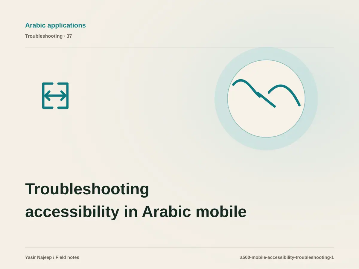 Troubleshooting accessibility in Arabic mobile apps: reproduce the failure before changing code