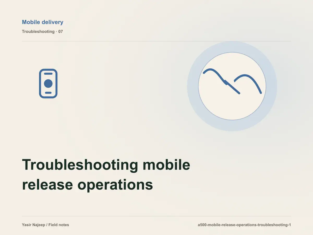 Troubleshooting mobile release operations: reproduce the failure before changing code