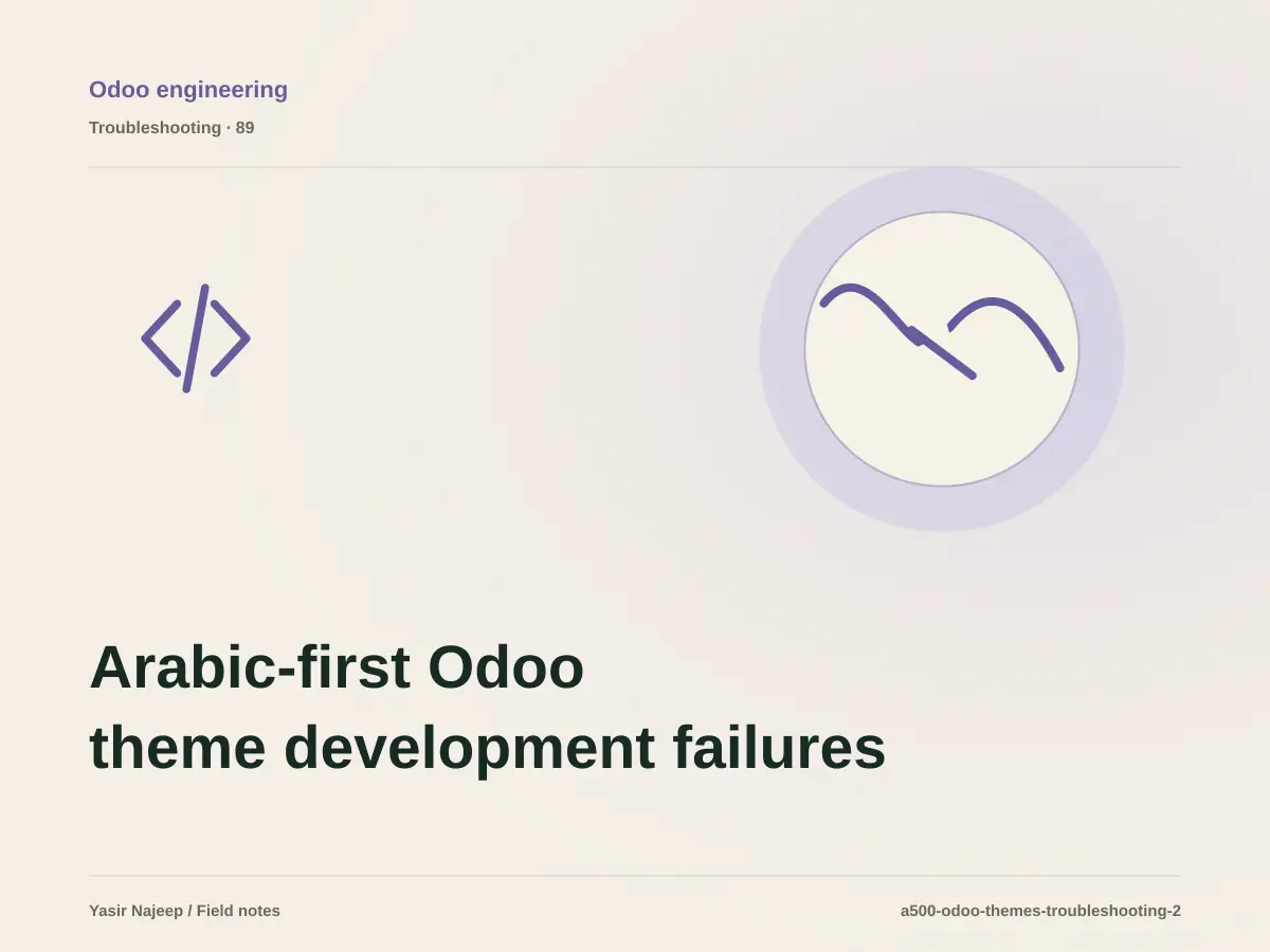 Arabic-first Odoo theme development failures: find the cause instead of masking the symptom