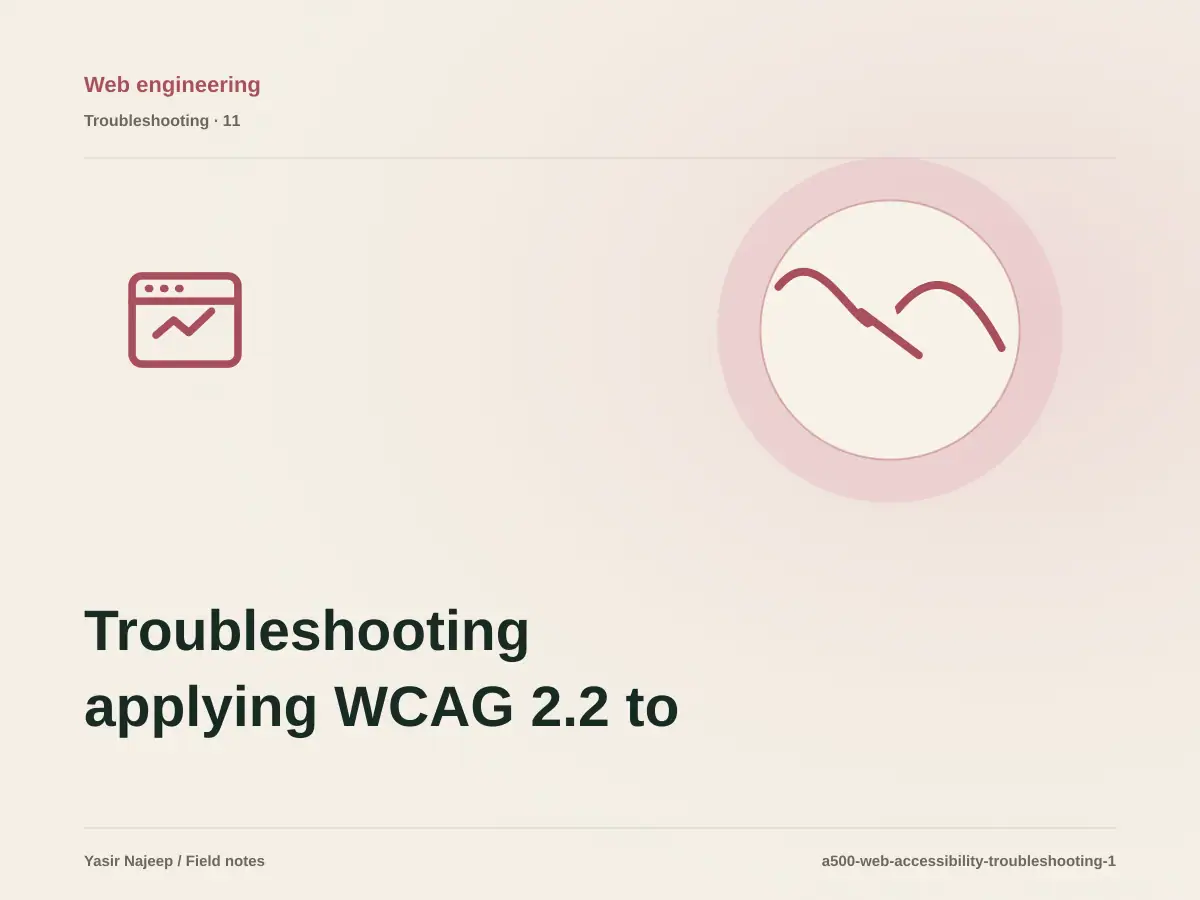 Troubleshooting applying WCAG 2.2 to websites: reproduce the failure before changing code
