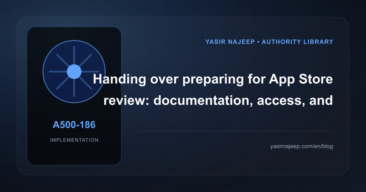 A maintainable handover for preparing for App Store review: access, documentation, and rollback