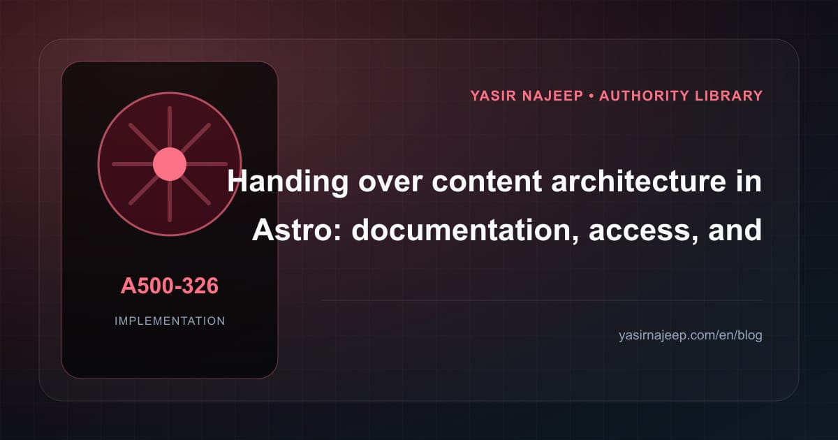 A maintainable handover for content architecture in Astro: access, documentation, and rollback