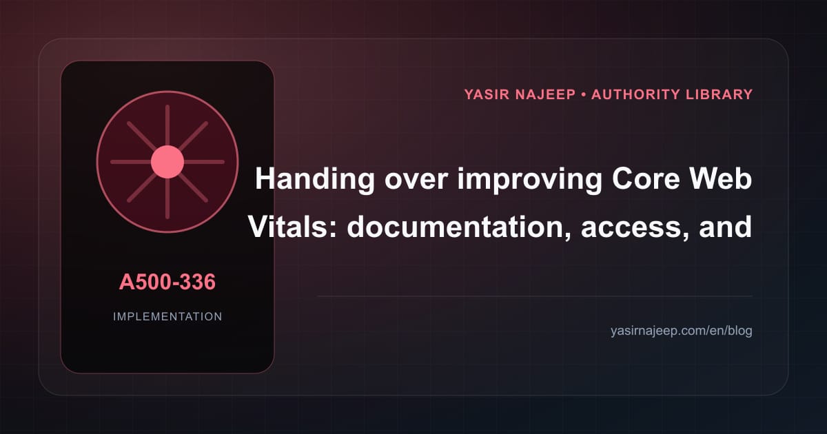 A maintainable handover for improving Core Web Vitals: access, documentation, and rollback