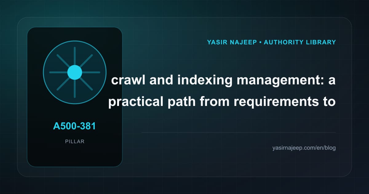 Crawl and indexing management: from requirements to reliable operation