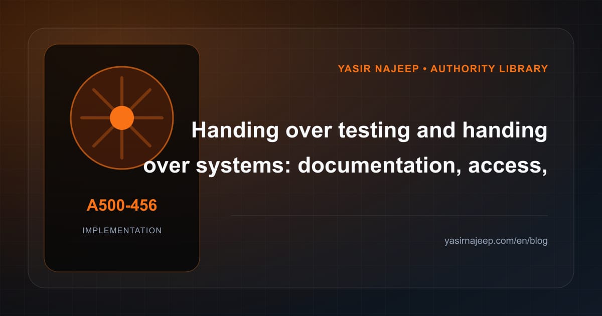 A maintainable handover for testing and handing over systems: access, documentation, and rollback