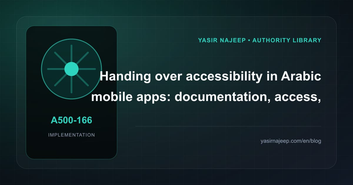 A maintainable handover for accessibility in Arabic mobile apps: access, documentation, and rollback