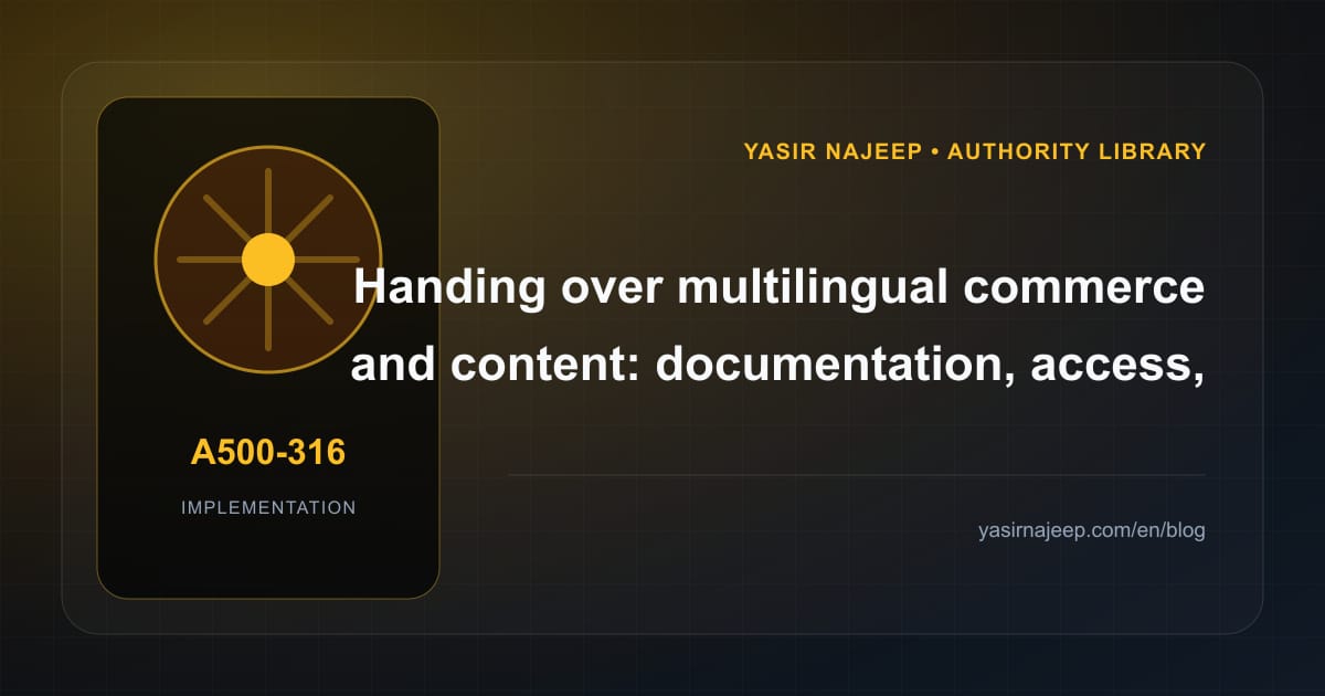 A maintainable handover for multilingual commerce and content: access, documentation, and rollback