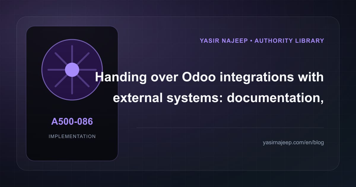 A maintainable handover for Odoo integrations with external systems: access, documentation, and rollback