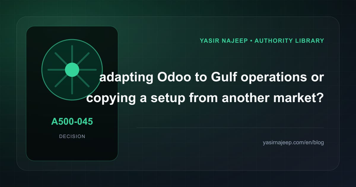 Decision framework for adapting Odoo to Gulf operations: fit, ownership, and risk