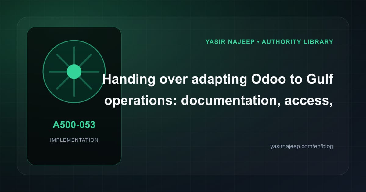 A maintainable handover for adapting Odoo to Gulf operations: access, documentation, and rollback