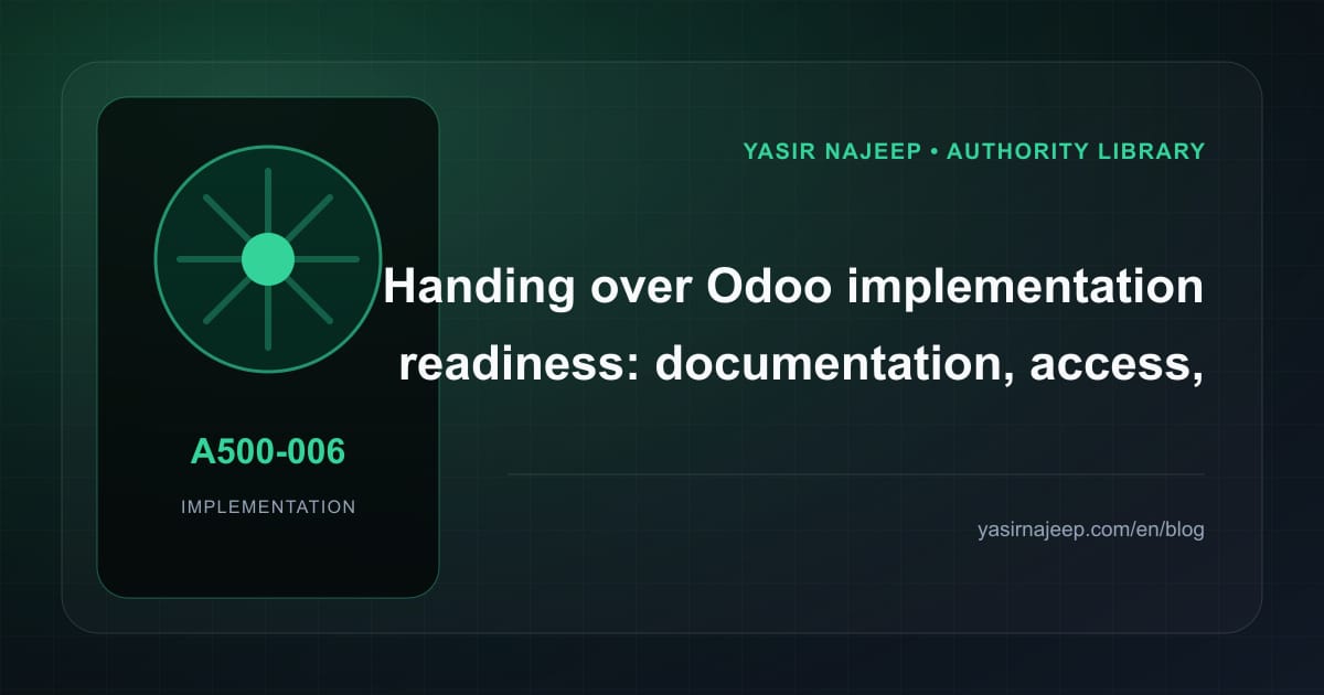 A maintainable handover for Odoo implementation readiness: access, documentation, and rollback