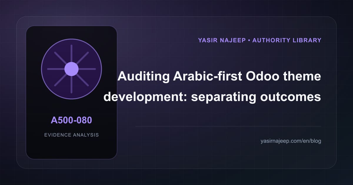 An evidence-led audit of Arabic-first Odoo theme development: outcomes versus impressions