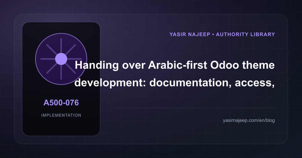 A maintainable handover for Arabic-first Odoo theme development: access, documentation, and rollback