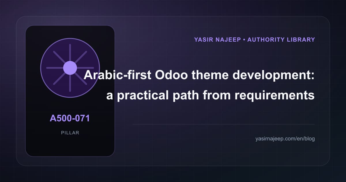 Arabic-first Odoo theme development: from requirements to reliable operation