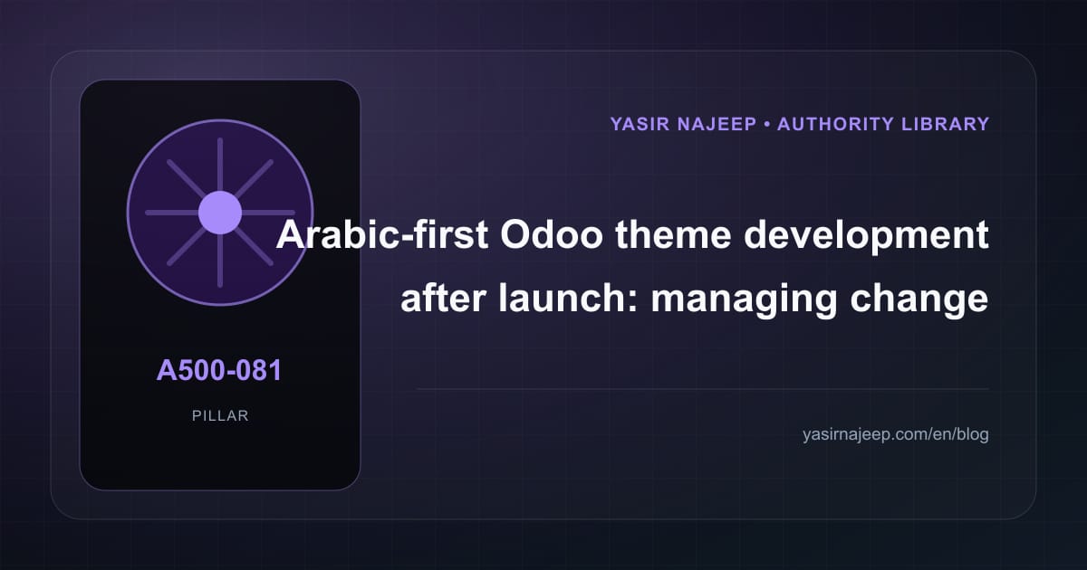 Arabic-first Odoo theme development after launch: managing change without losing control