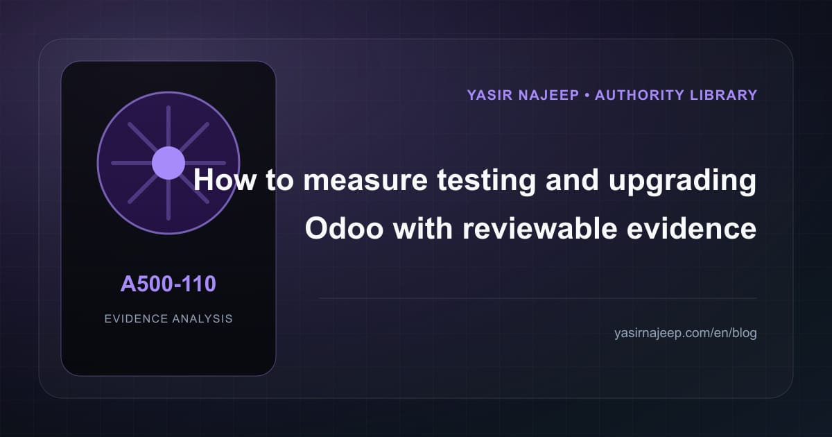 How to measure testing and upgrading Odoo with reviewable evidence