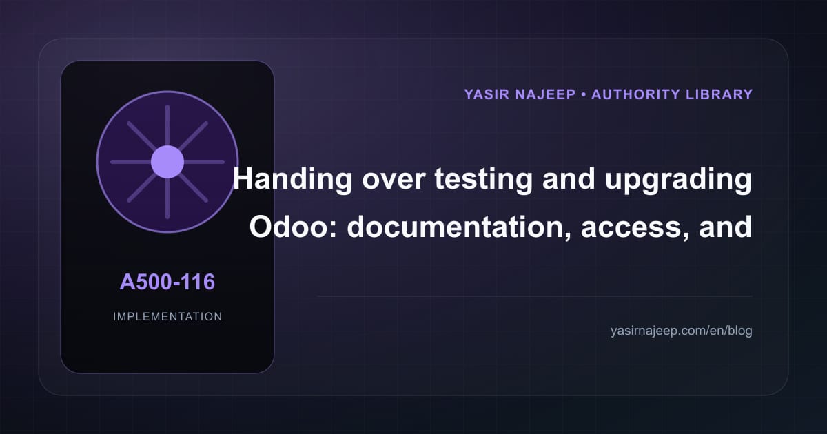 A maintainable handover for testing and upgrading Odoo: access, documentation, and rollback