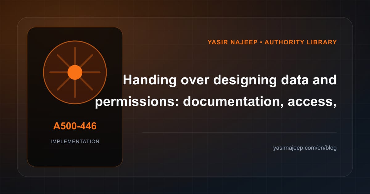 A maintainable handover for designing data and permissions: access, documentation, and rollback