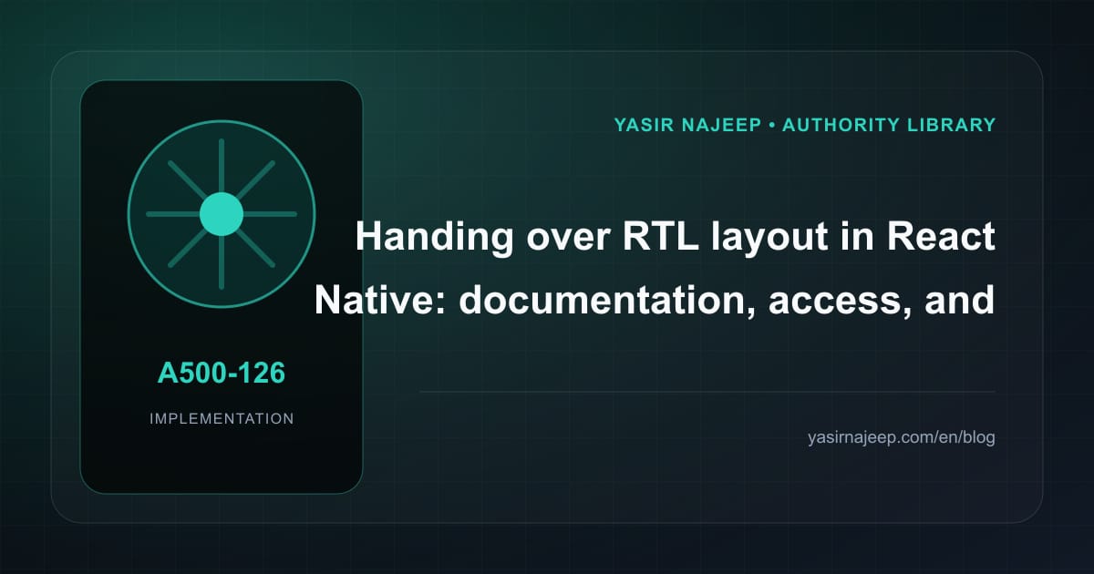 A maintainable handover for RTL layout in React Native: access, documentation, and rollback