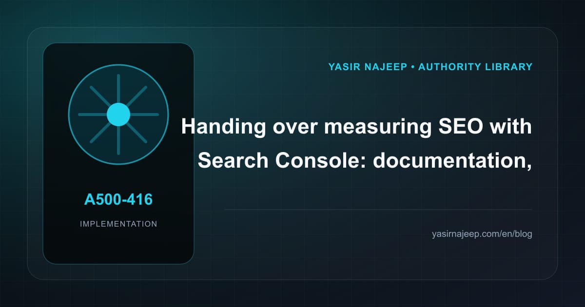 A maintainable handover for measuring SEO with Search Console: access, documentation, and rollback