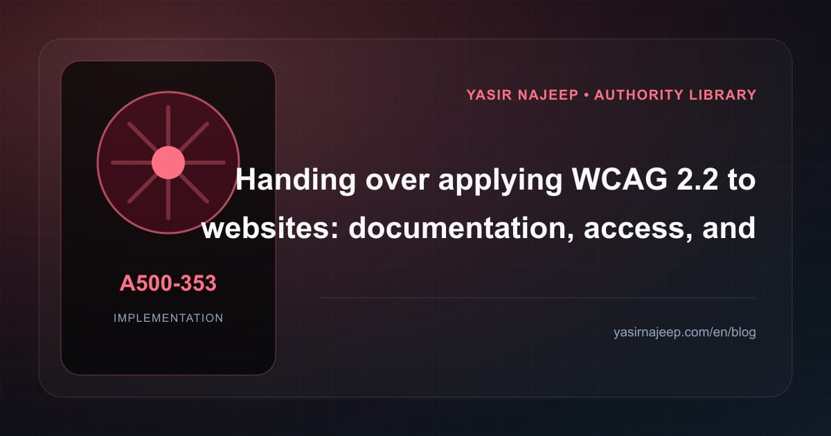 A maintainable handover for applying WCAG 2.2 to websites: access, documentation, and rollback
