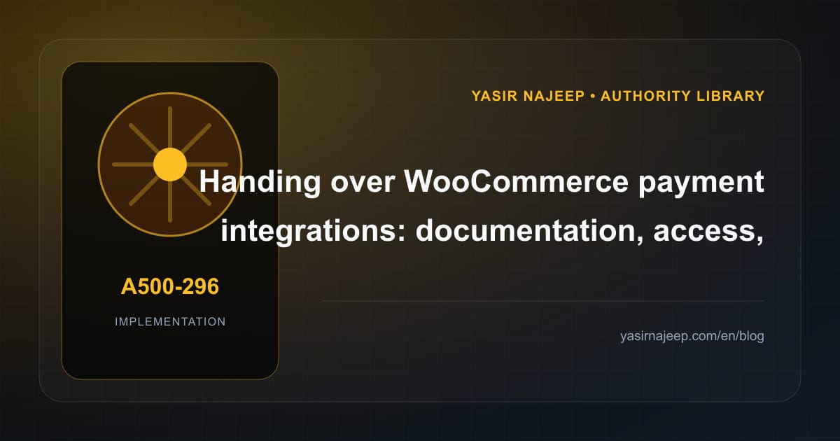 A maintainable handover for WooCommerce payment integrations: access, documentation, and rollback