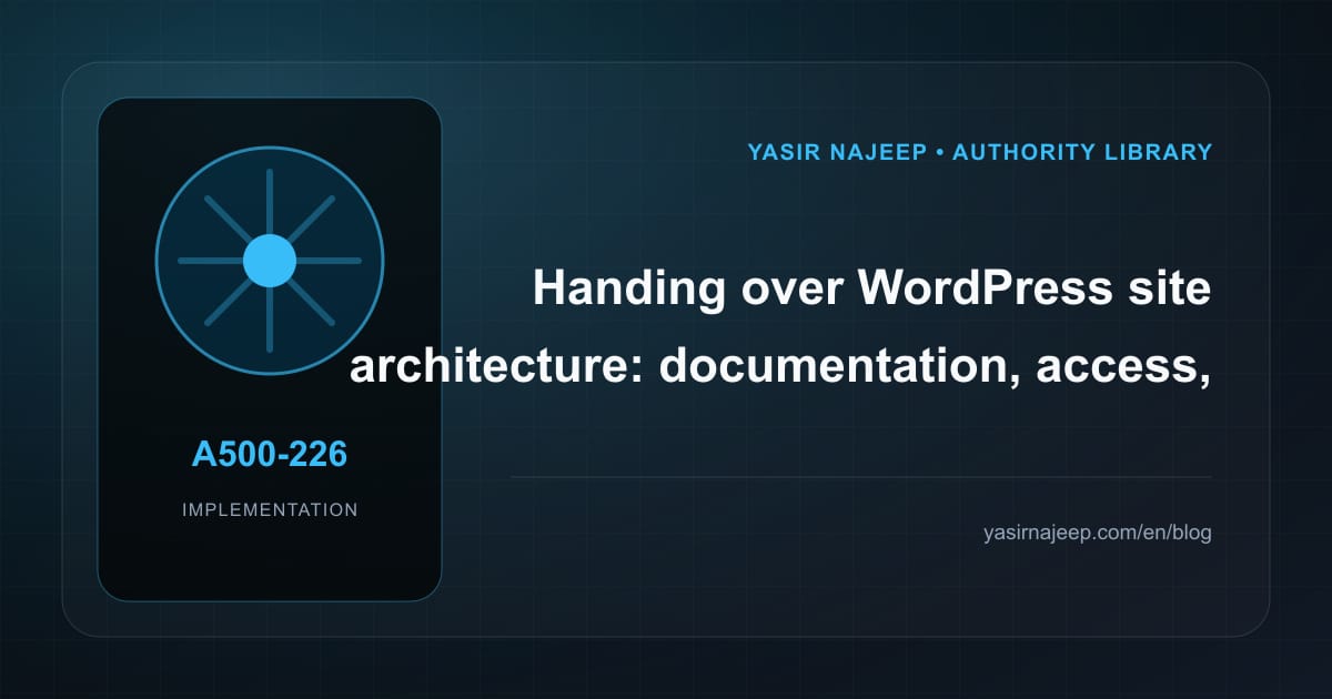 A maintainable handover for WordPress site architecture: access, documentation, and rollback