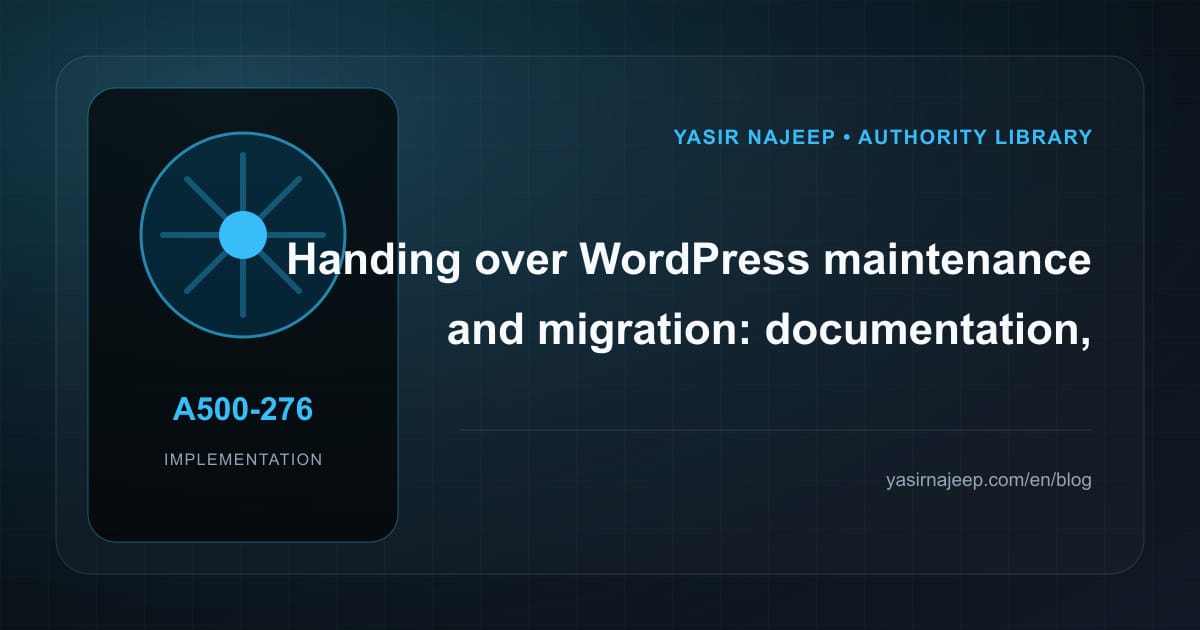 A maintainable handover for WordPress maintenance and migration: access, documentation, and rollback
