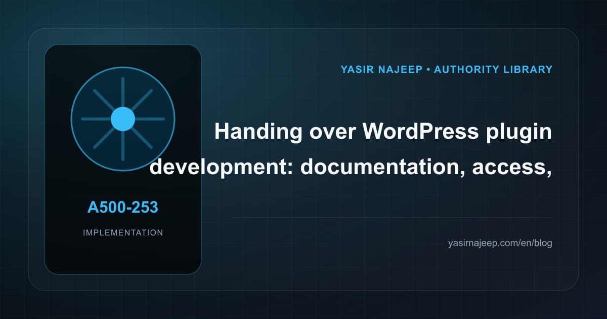A maintainable handover for WordPress plugin development: access, documentation, and rollback