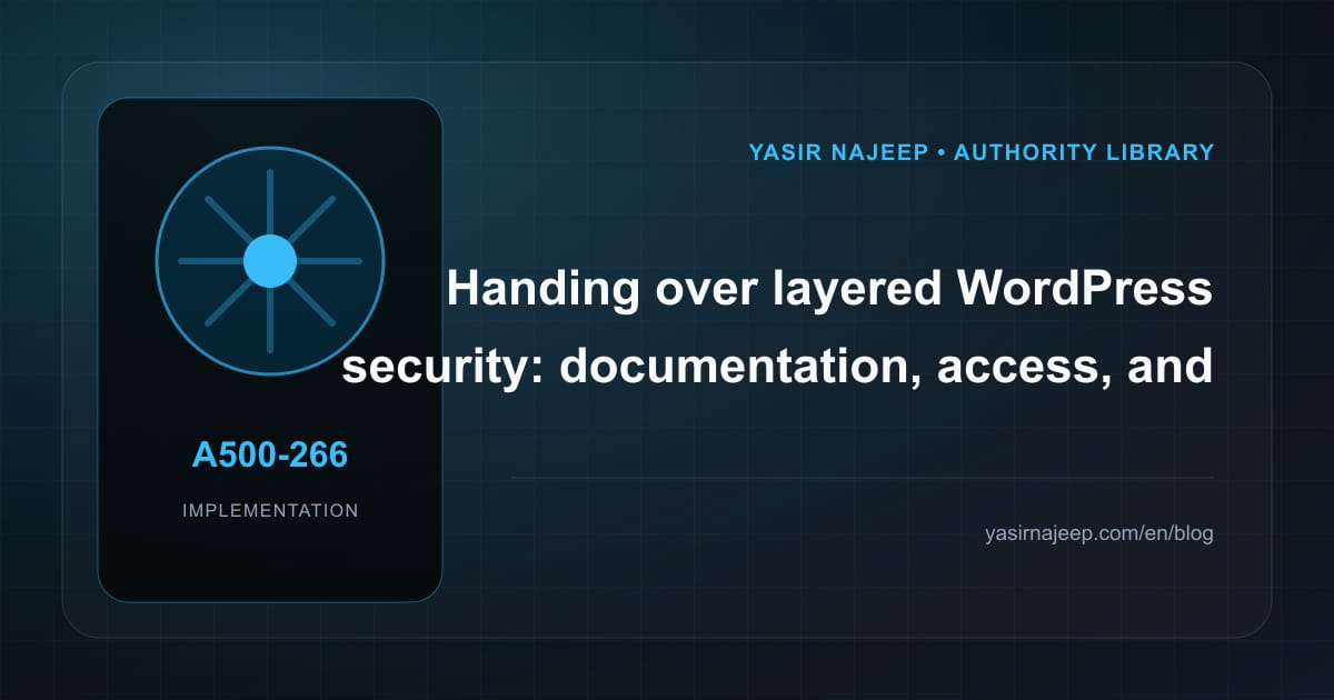 A maintainable handover for layered WordPress security: access, documentation, and rollback