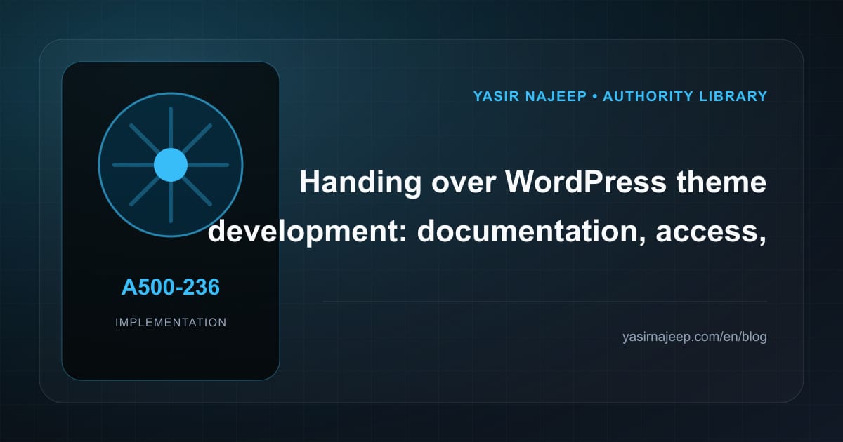 A maintainable handover for WordPress theme development: access, documentation, and rollback